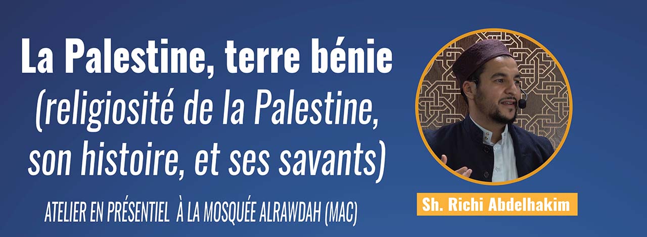 La Palestine, terre bénie (religiosité de la Palestine, son histoire, et ses savants)